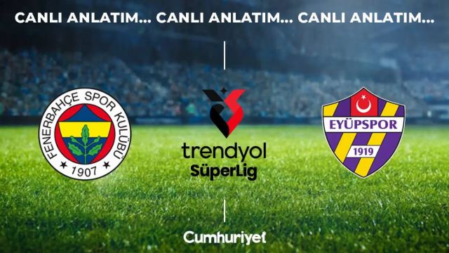Fenerbahçe, Eyüpspor'u Chobani Stadı'nda ağırlıyor