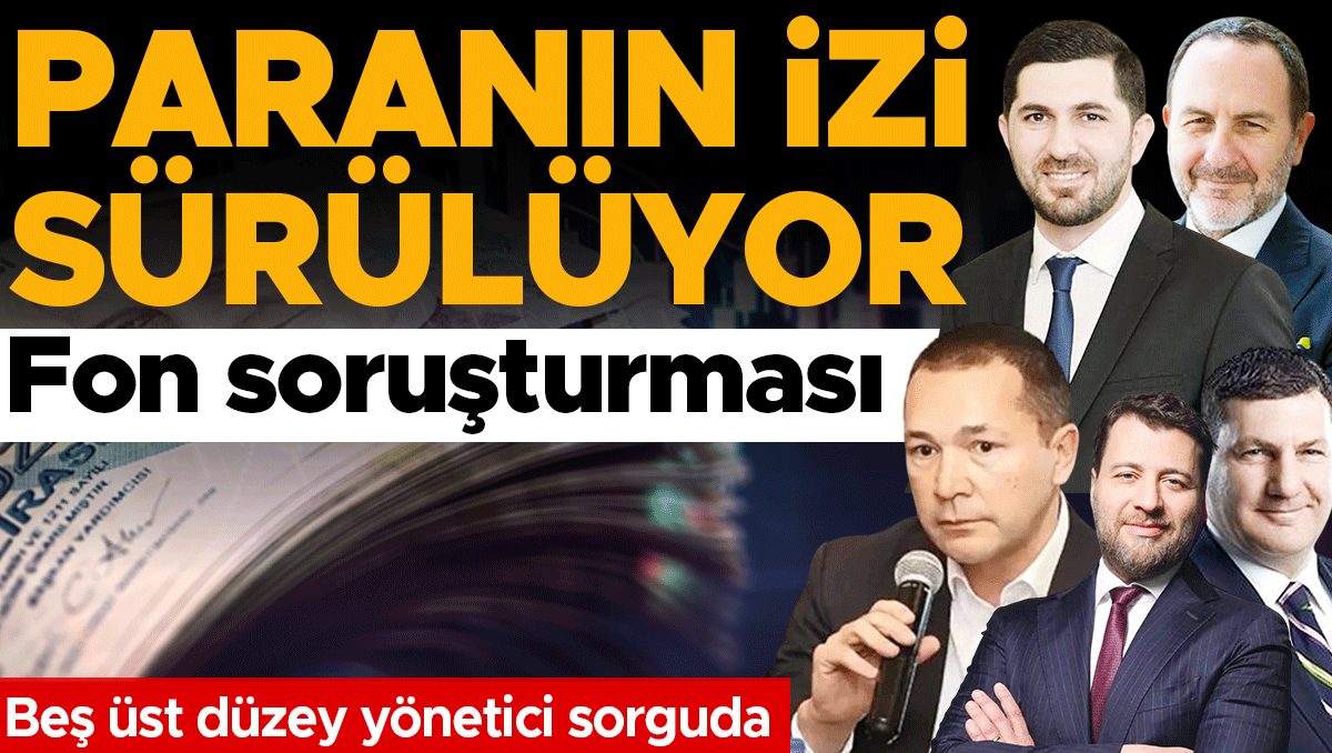 Fon Soruşturması: Paranın İzleri İstanbul'da Araştırılıyor