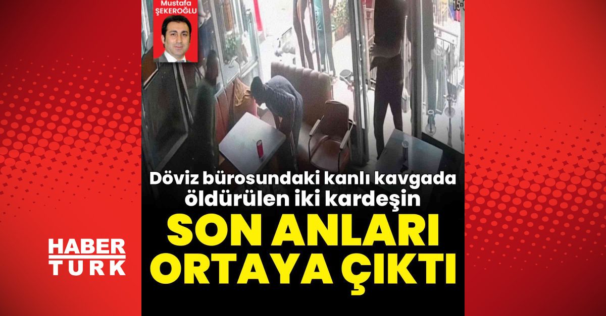Fatih'te döviz bürosundaki kavgada ölen kardeşlerin görüntüleri ortaya çıktı