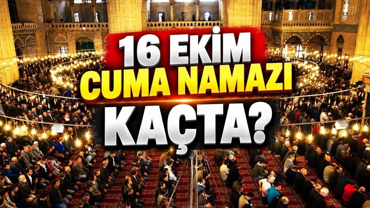 Cuma Namazı Saatleri 16 Ekim 2026 İstanbul'da Ne Zaman?