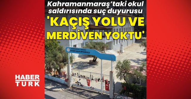 Kahramanmaraş'taki okul saldırısında ihmale suç duyurusu yapıldı