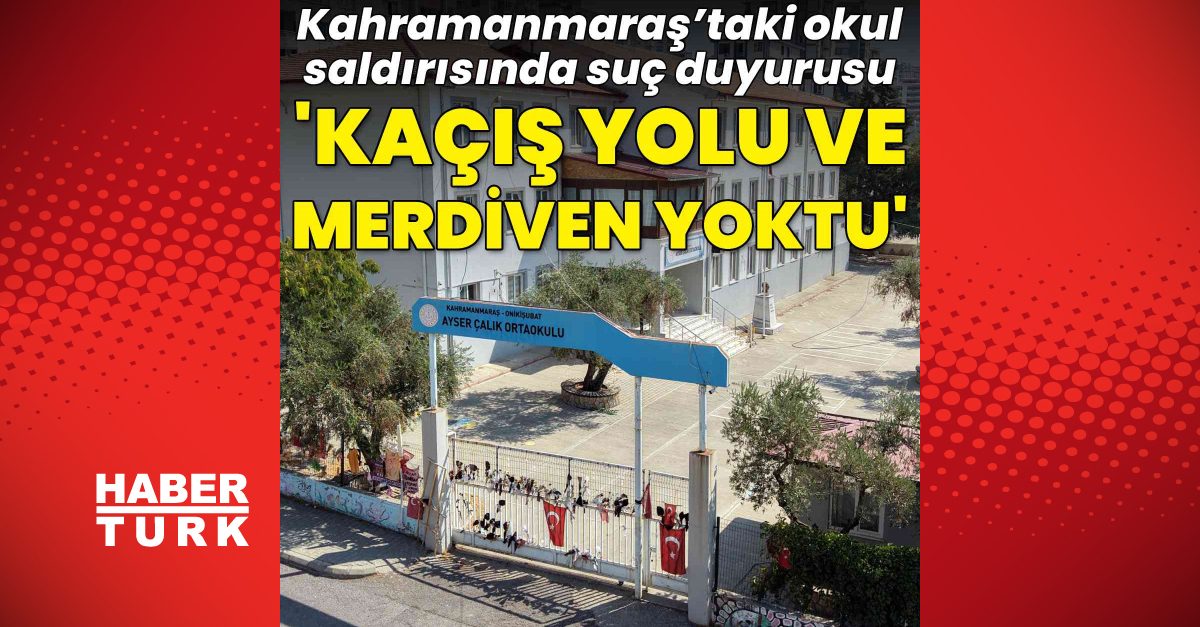 Kahramanmaraş'taki okul saldırısında ihmale suç duyurusu yapıldı