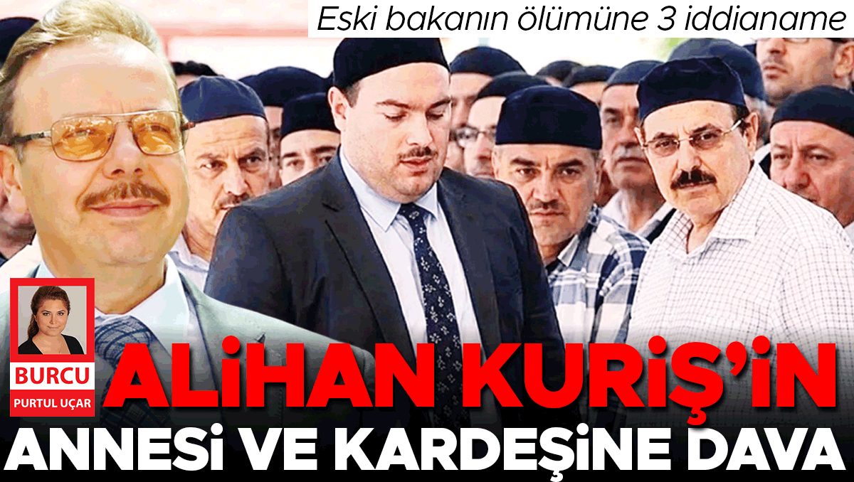 Alihan Kuriş’in ailesine dava açıldı, eski bakanın ölümü araştırılıyor